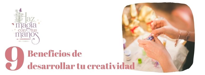 9 Beneficios de desarrollar tu creatividad